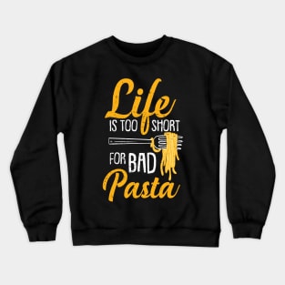 Life Is Too Short For Bad Pasta Crewneck Sweatshirt